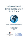 International Criminal Justice in Africa: Issues, Challenges and Prospects